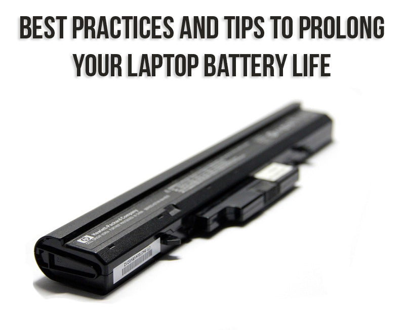 Best Practices and Tips to Prolong Your Laptop Battery Life Best Practices and Tips to Prolong Your Laptop Battery Life
